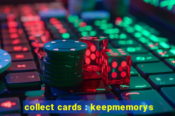 collect cards : keepmemorys